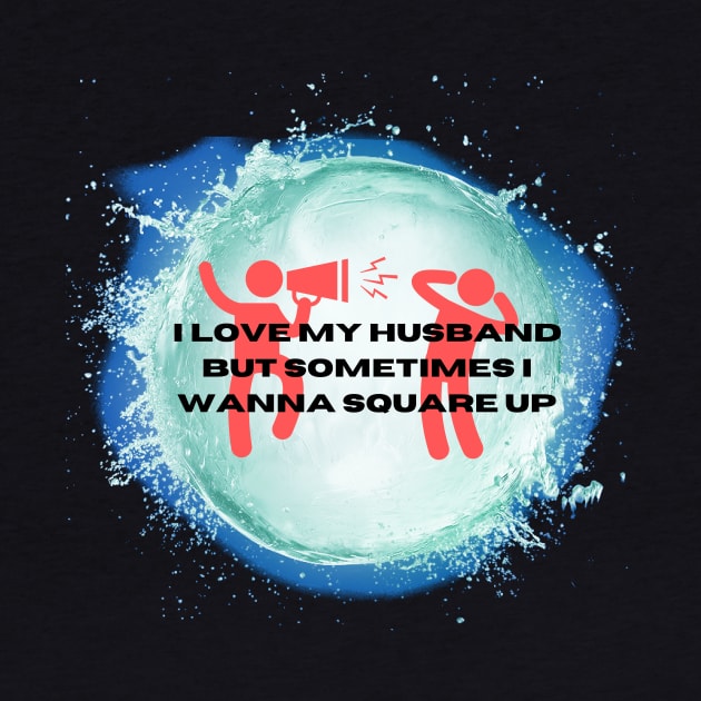 I Love My Husband But Sometimes i Wanna Square Up by malbajshop